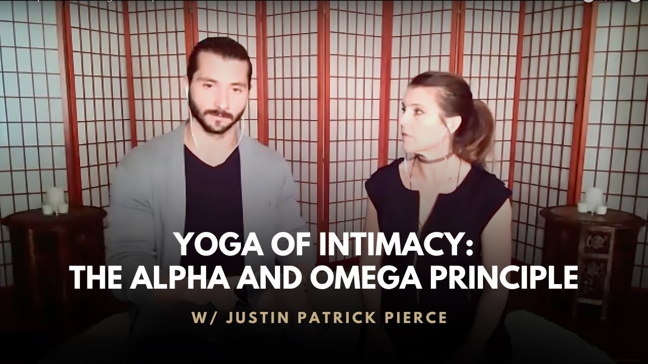 Relationship Advice | The Alpha and Omega Principle | Yoga of Intimacy | Justin Patrick Pierce