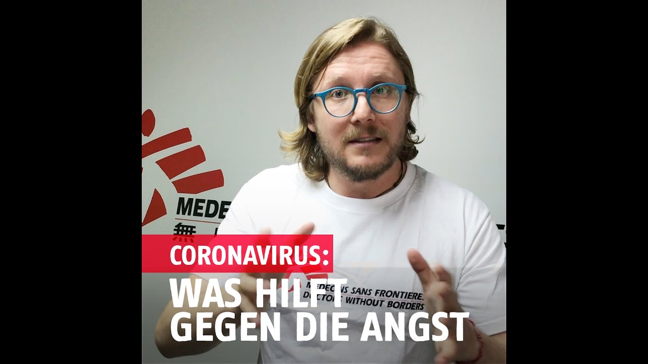 Coronavirus - Was hilft gegen die Angst? | &Auml;rzte ohne Grenzen