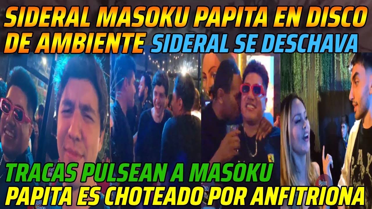 😂SIDERAL MASOKU PAPITA EN DISCO DE AMBIENTE😂SIDERAL SE DESCHAVA TRACAS PULSEAN A MASOKU😂