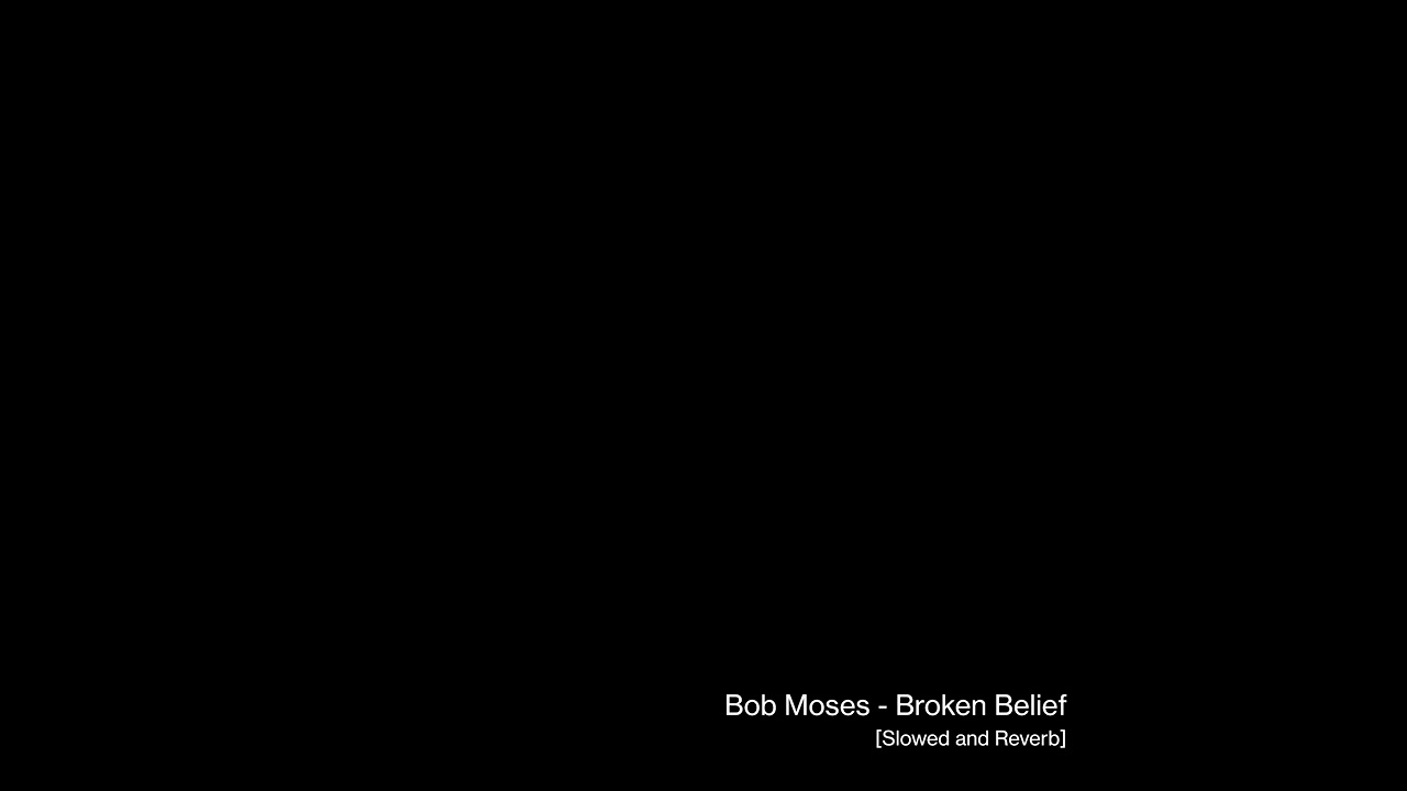 Bob Moses - Broken Belief (Slowed and Reverb)