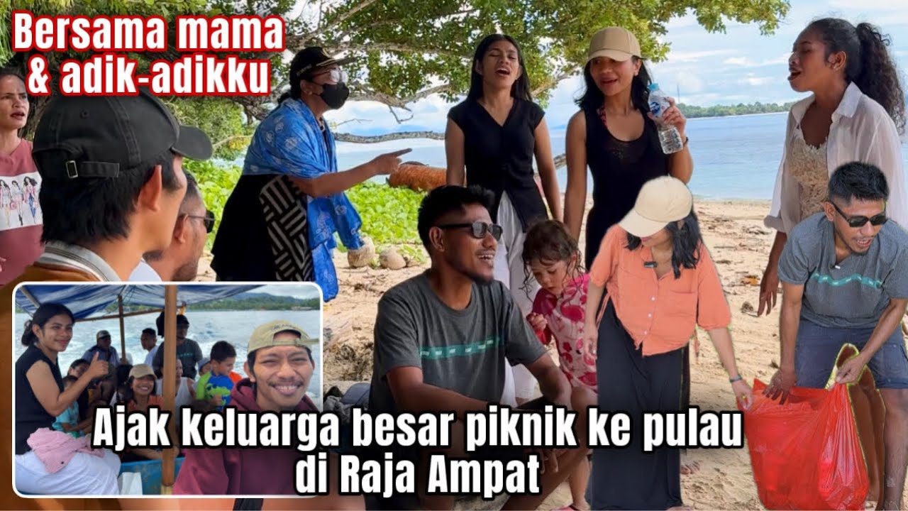 AJAK MAMA & ADIK-ADIKKU SERTA KELUARGA BESAR PIKNIK DI PULAU RAJA AMPAT