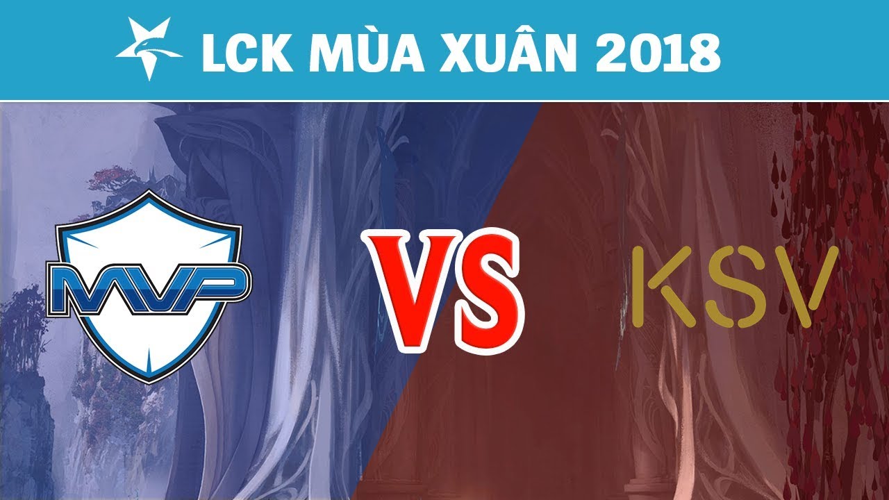 Highlights: MVP vs KSV | MVP vs KSV eSports | LCK M&ugrave;a Xu&acirc;n 2018
