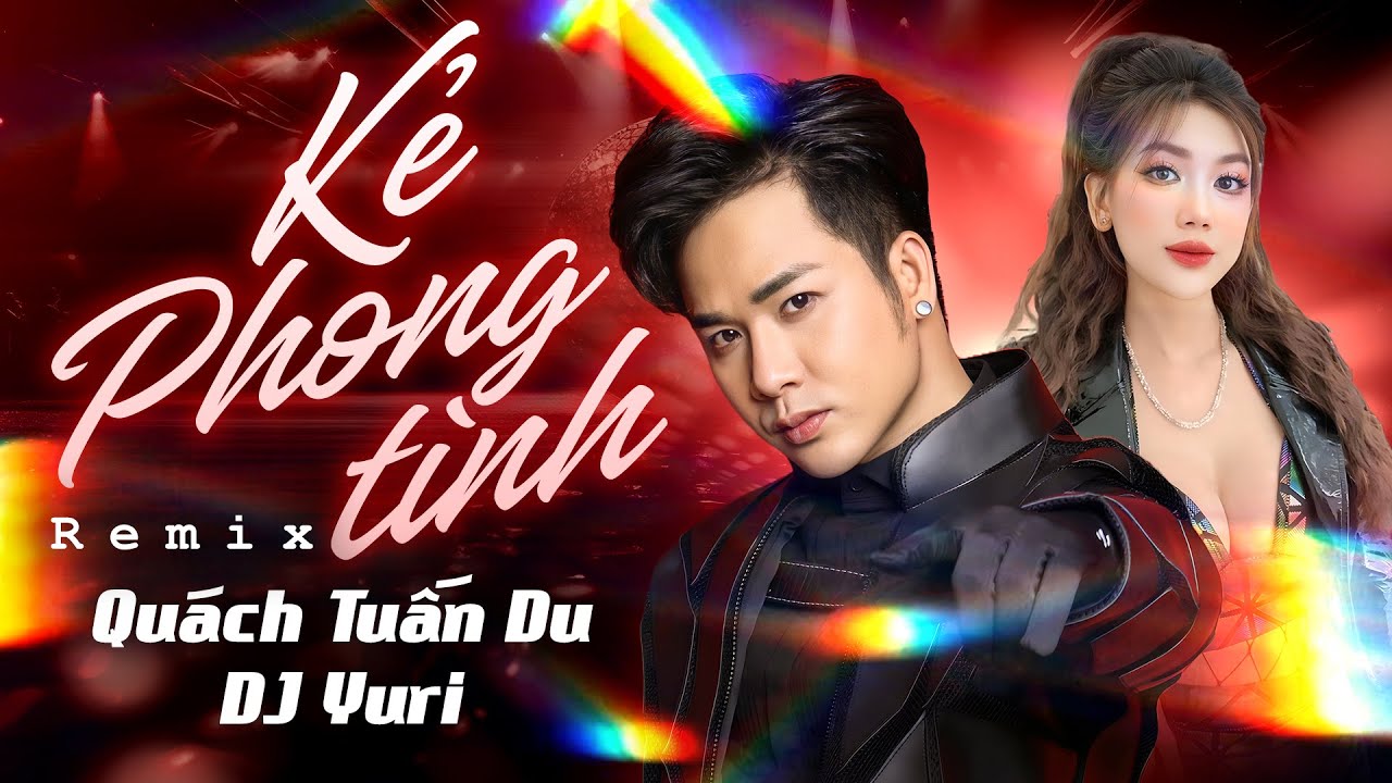 Kẻ Phong Tình Remix mới  | Quách Tuấn Du cực cháy cùng Dj Yuri Thanh và 2 dv cực điển trai