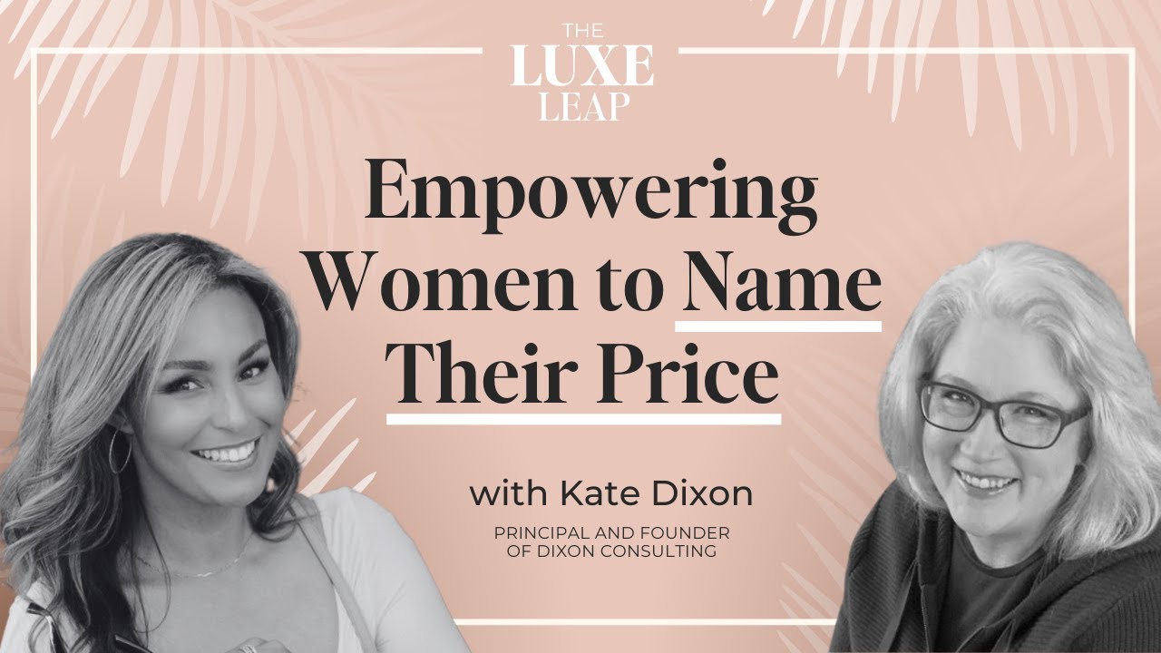 SE1 E01 - Empowering Women to Name Their Price | With Kate Dixon on The Luxe Leap