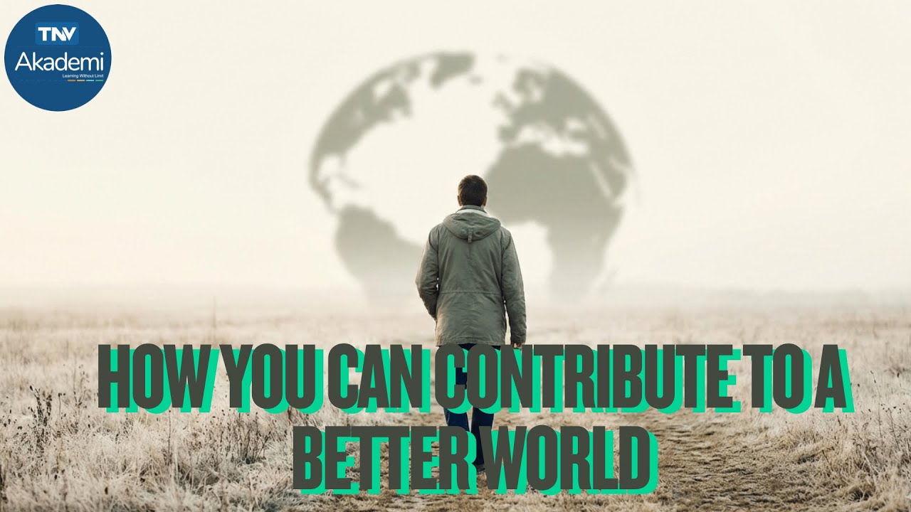 How YOU Can Contribute to a Better World