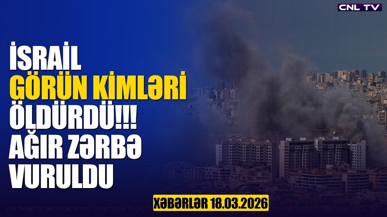 İsrail görün kimləri vurdu! AĞIR ZƏRBƏ (Xəbərlər 18.03.2026)
