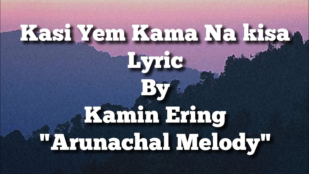 Kasi Yem Kama Na Kisa - Lyric | Kamin Ering | Adi Song Lyrics | Arunachal Melody |