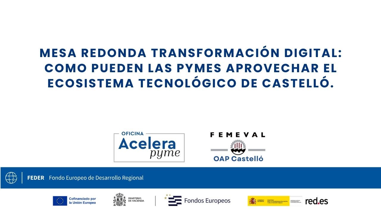 Mesa redonda Digitalización: como pueden las pymes aprovechar el ecosistema tecnológico de Castelló.