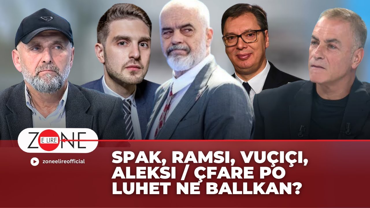 Spak, Ramsi, Vuçiçi, Aleksi / Çfare po luhet ne Ballkan? | Alfred Cako - Zone e Lire