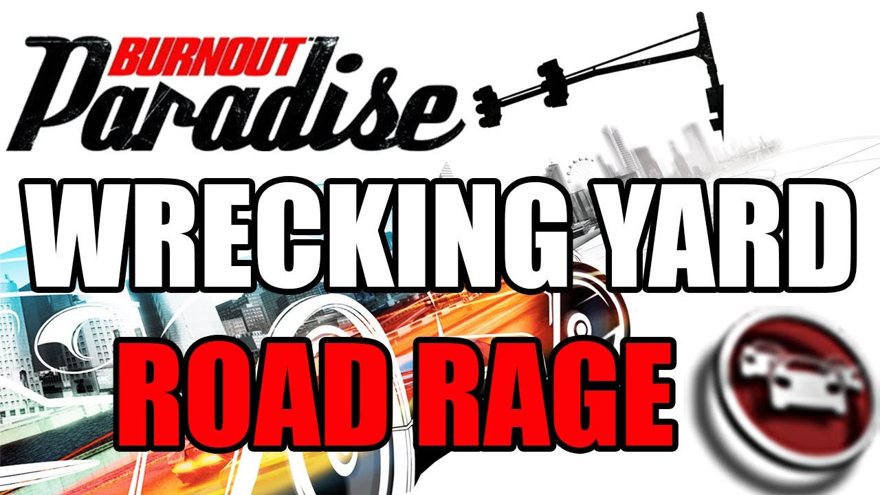 Burnout Paradise - Road Rage: Wrecking Yard