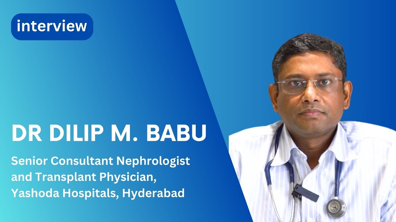 Dr Dilip M. Babu, Senior Consultant Nephrologist and Transplant Physician, Yashoda Hospitals,