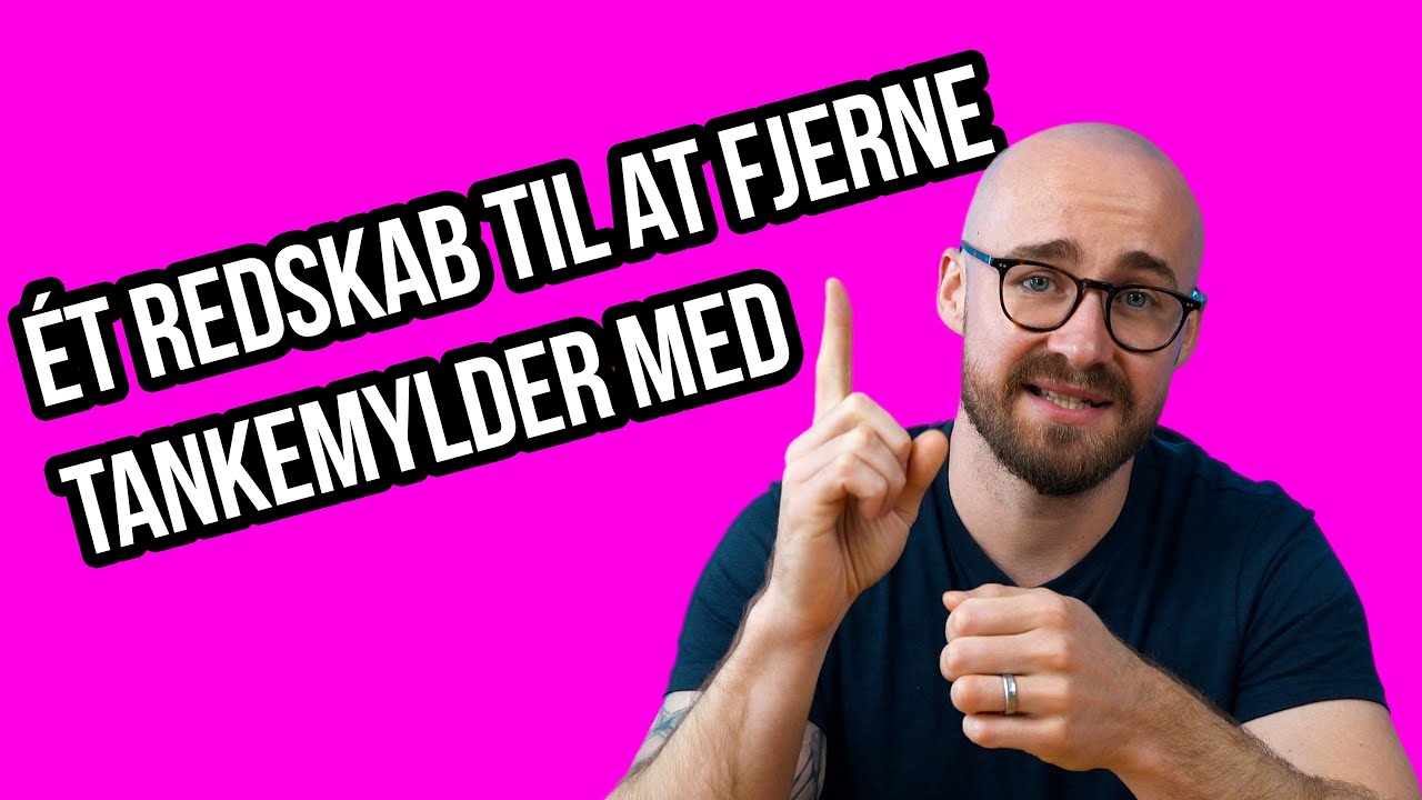 Psykolog: Sådan slipper du tankemylderet