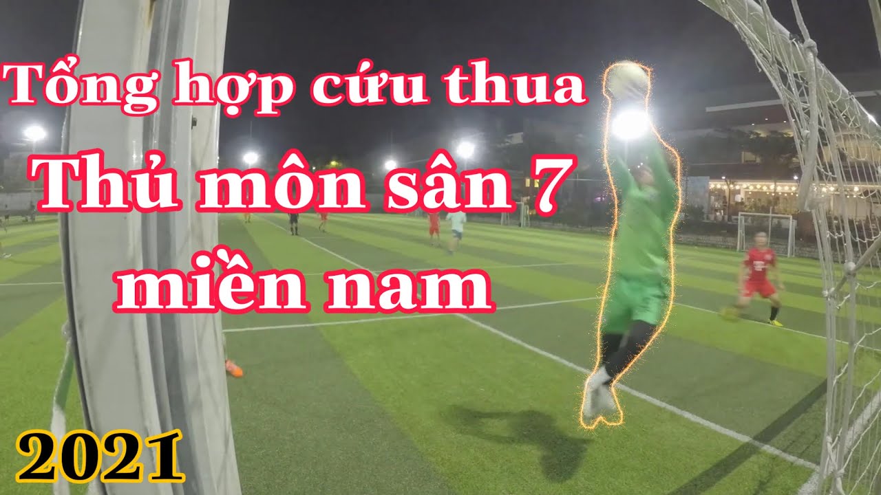 Thủ Môn Cứu Thua - Tổng hợp những pha sân 7 miền nam hay nhất (2021)