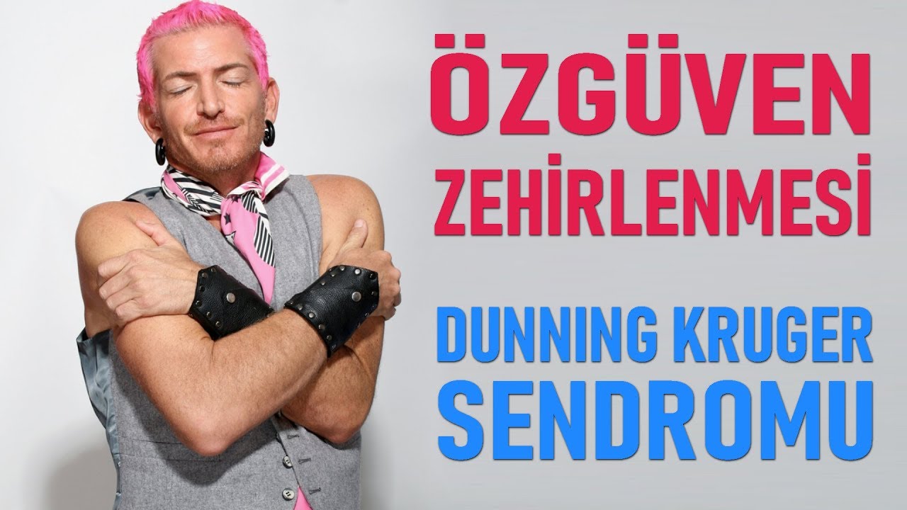 ÖZGÜVEN ZEHİRLENMESİ -  DUNNING KRUGER ETKİSİ - KİŞİSEL GELİŞİM VİDEOLARI