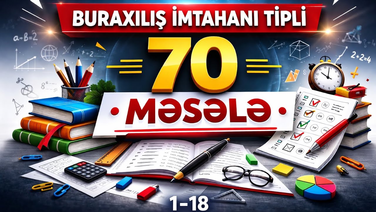 BURAXILIŞ İMTAHANI TİPLİ 70 MƏSƏLƏ (1-18)