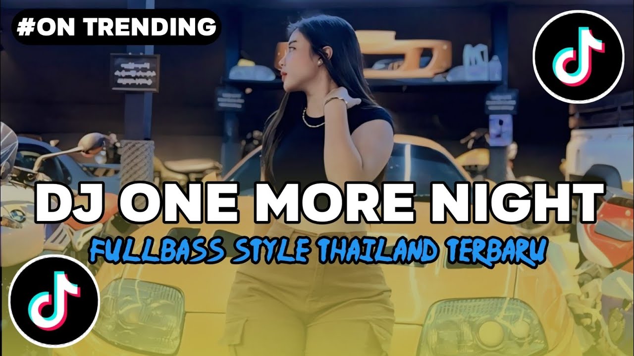 DJ ONE MORE NIGHT FULLBASS STYLE THAILAND VIRAL TIKTOK TERBARU YANG KALIAN CARI