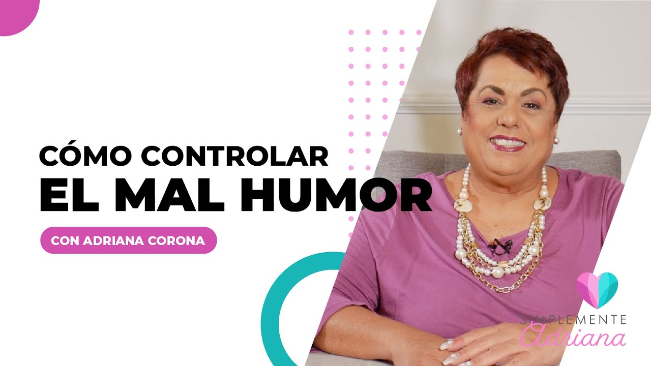 Cómo controlar el mal humor - Adriana Corona Gil