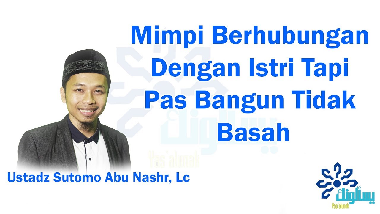 Mimpi Berhubungan Dengan Istri Tapi Pas Bangun Tidak Basah - Ustadz Sutomo Abu Nashr, Lc