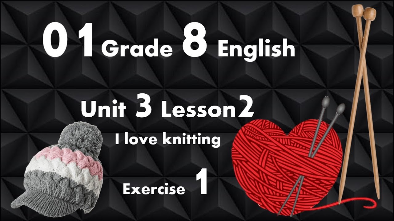 01 Grade 8 Unit 3 Lesson 2 I love knitting Exercise 1