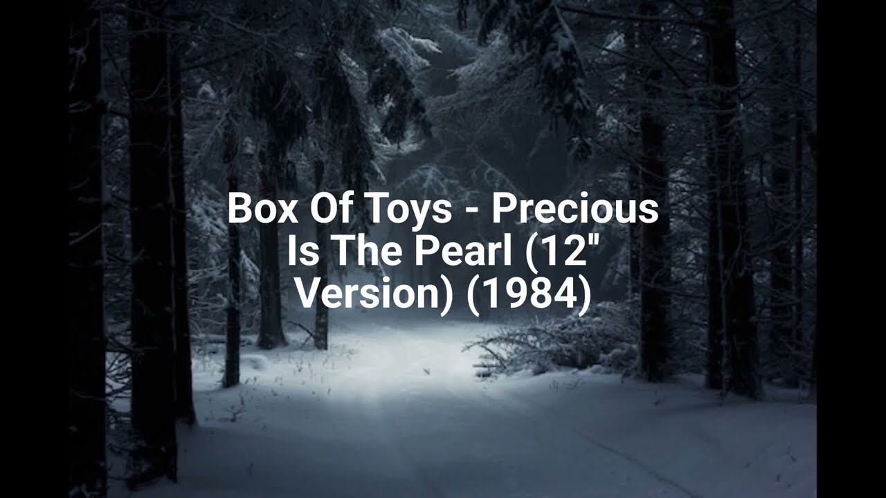 Box Of Toys - Precious Is The Pearl (12'' Version) (1984)