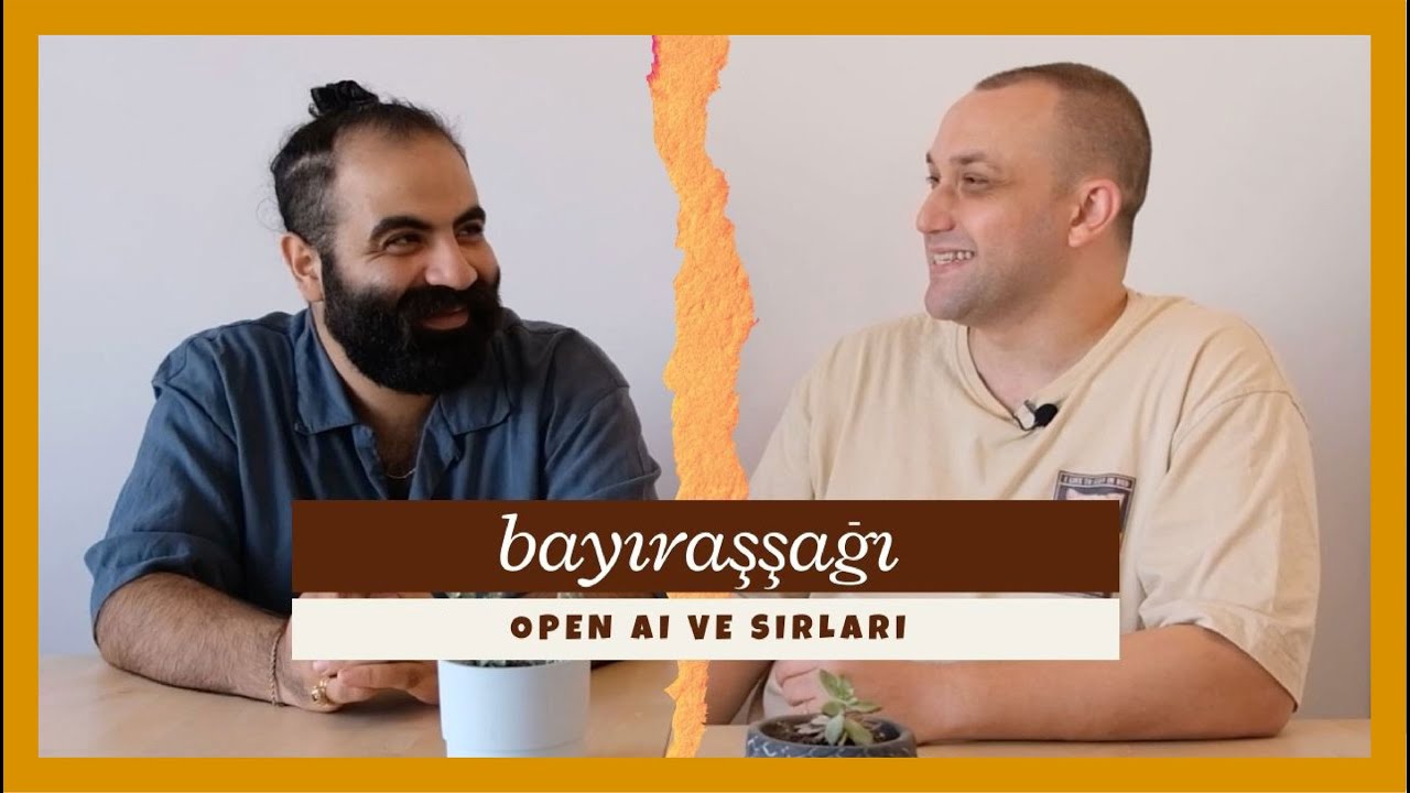 bayıraşşağı 12 | Open AI ve Yapay Zeka Sırları
