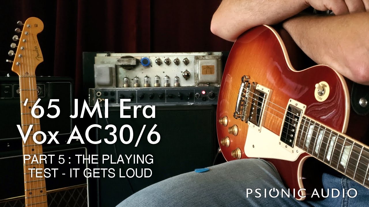 '65 JMI Era AC30/6 | Part 5 : The Playing Test - It Gets Loud