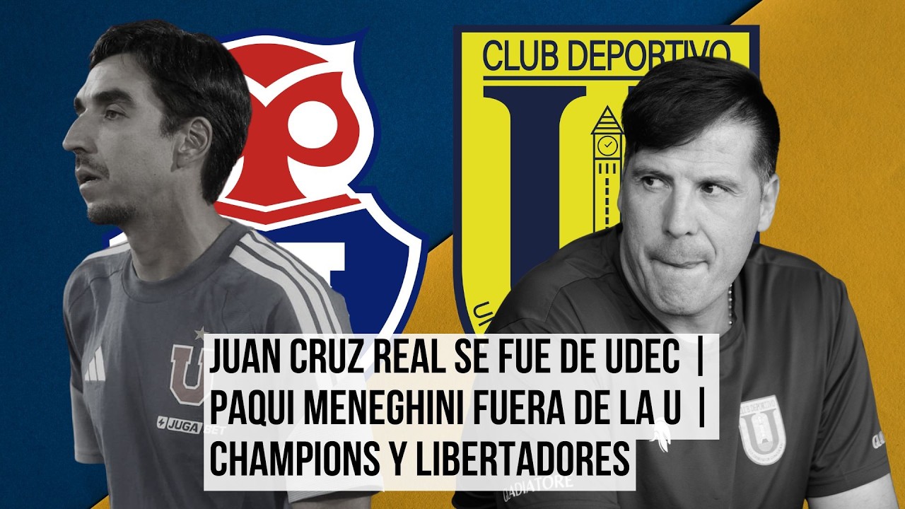 Juan Cruz Real se fue de UdeC | Paqui Meneghini fuera de la U | Champions y Libertadores