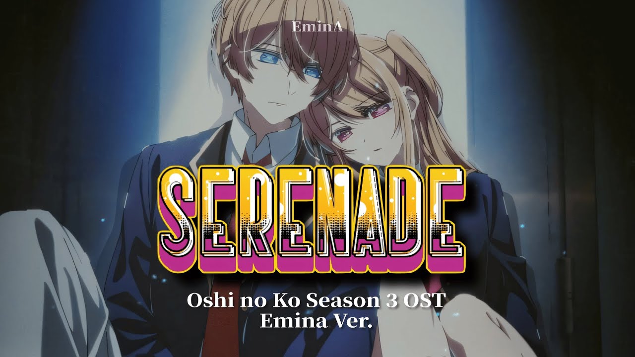 Serenade – Natori | Oshi no Ko Season 3 OST (Cover by EminA)