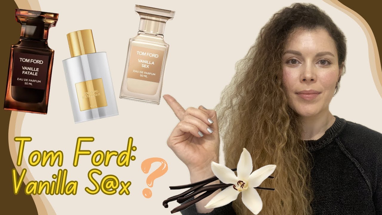 Обзор новинок TOM FORD Vanilla Sex и Vanille Fatale, выбираем лучшую ваниль Форда.
