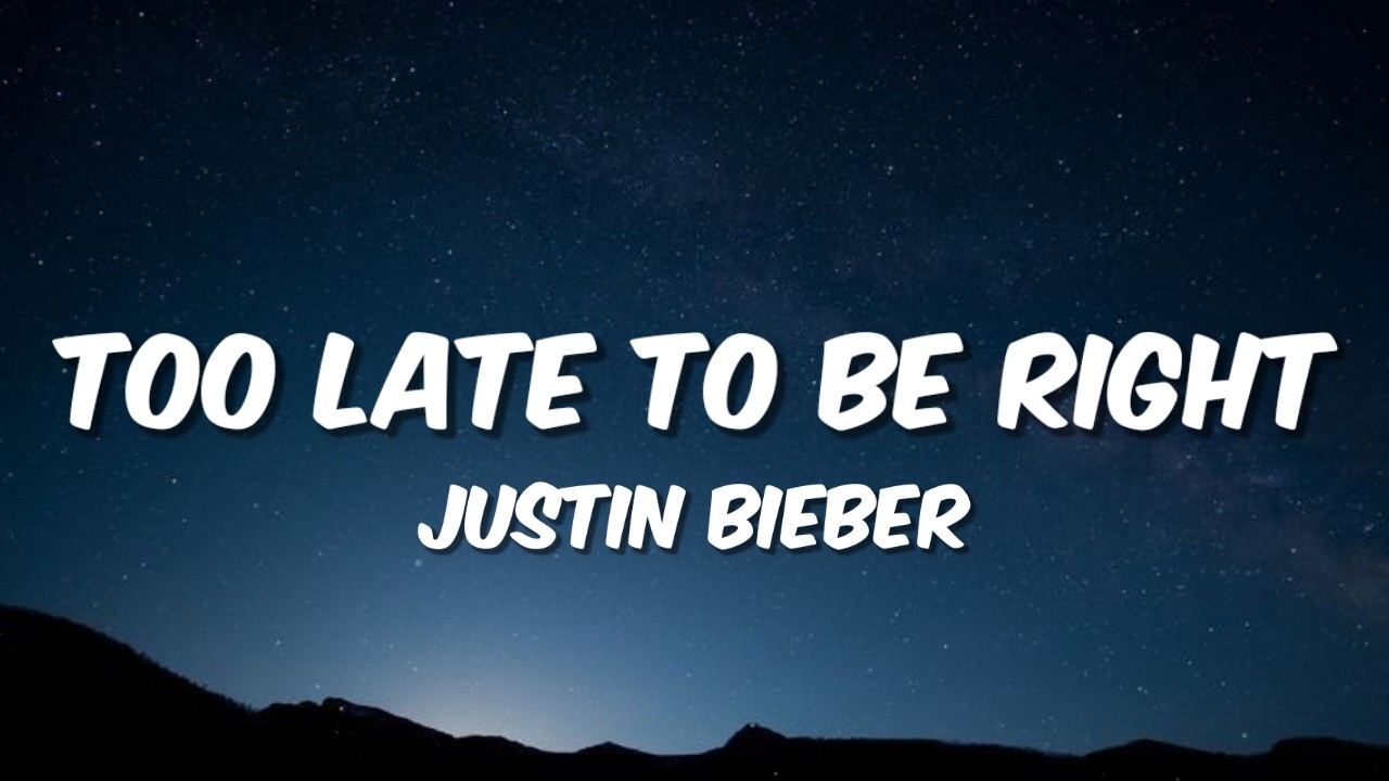 Justin Bieber - Too Late To Be Right (Lyrics)