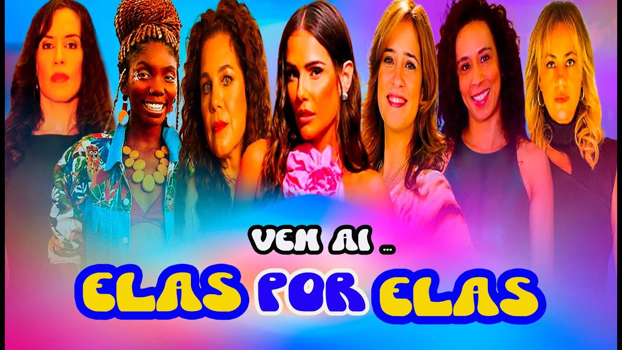 📺 Próxima Novela das Seis da Globo - Elas Por Elas – Elenco da Próxima Novela das Seis Elas Por Elas
