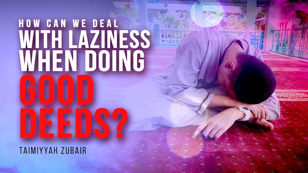 How Can We Deal With Laziness When Doing Good Deeds? | Ustadha Taymiyyah Zubair | FAITH IQ
