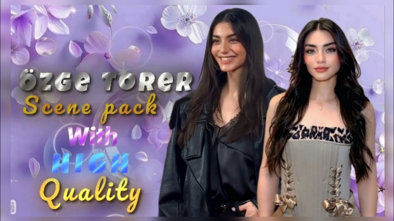 ÖZGE TORER [HD] SCENE PACK [P1]✨ ||#edit #balahatun #ozgetorer #scenepack 