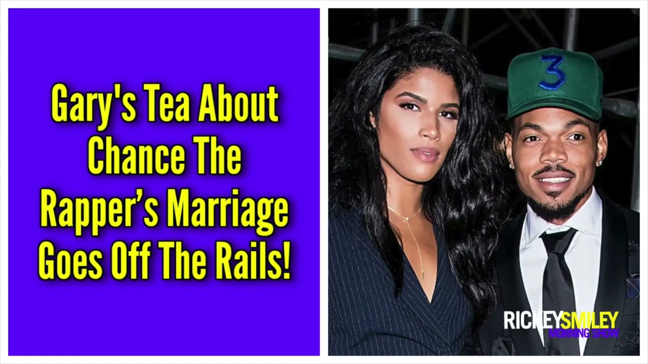 Gary's Tea About Chance The Rapper’s Marriage Goes Off The Rails!