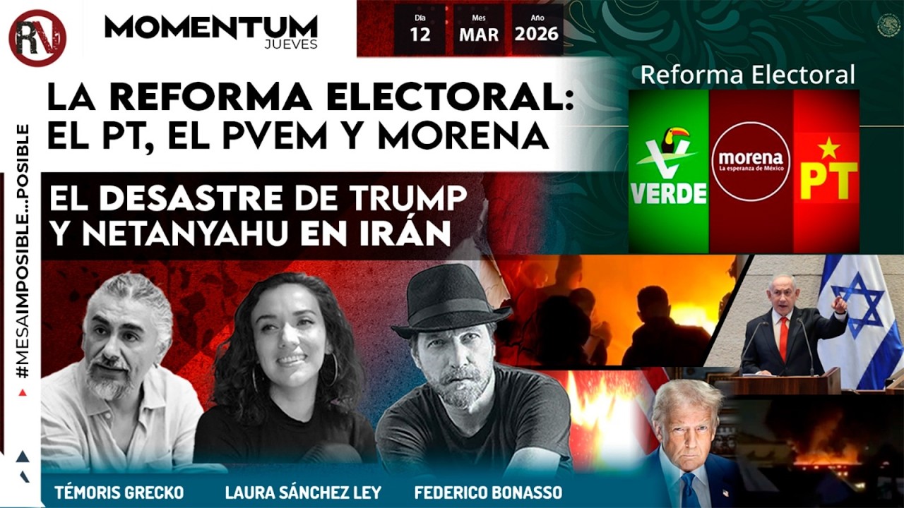 ⁠La Reforma Electoral: el PT, el PVEM y Morena | ⁠El desastre de Trump y Netanyahu en Irán