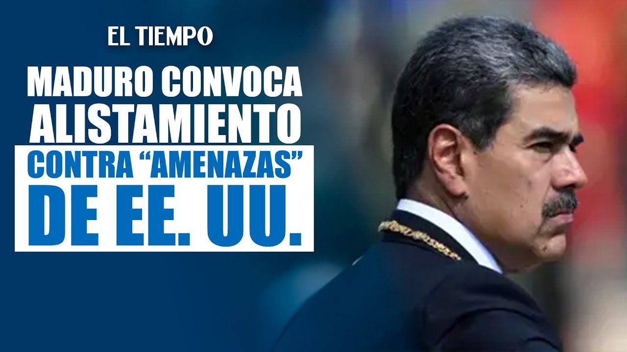 Maduro llama a un alistamiento el fin de semana para hacer frente a “amenazas” de EE. UU.| El Tiempo