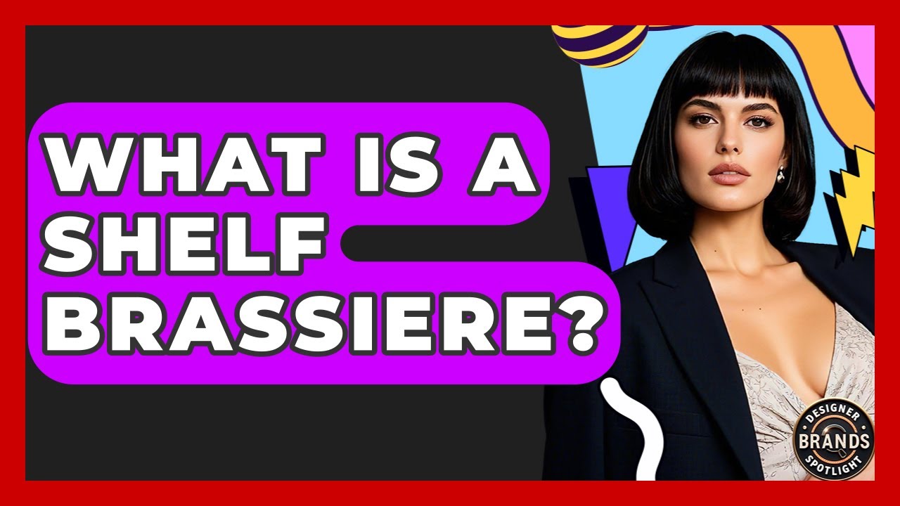 What Is A Shelf Brassiere? - Designer Brands Spotlight