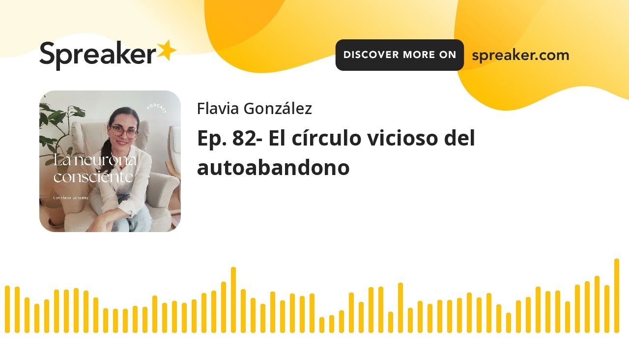 Ep. 82- El círculo vicioso del autoabandono