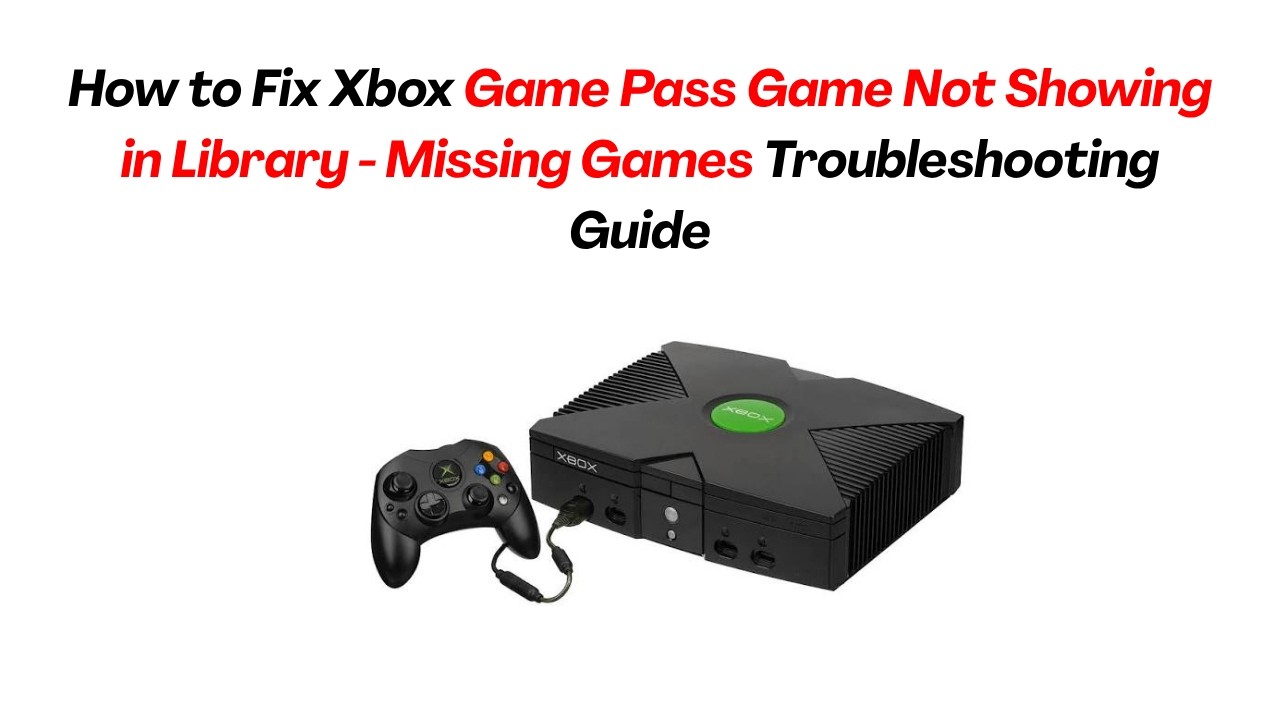 How to Fix Xbox Game Pass Game Not Showing in Library - Missing Games Troubleshooting Guide