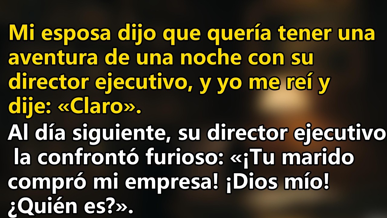 Mi esposa dijo que quería tener una aventura de una noche con su director ejecutivo, y yo me reí ...
