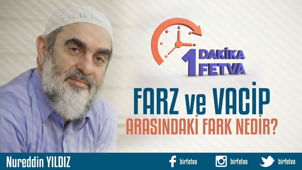 Farz ve vacip arasındaki fark nedir?/Birfetva - Nureddin YILDIZ