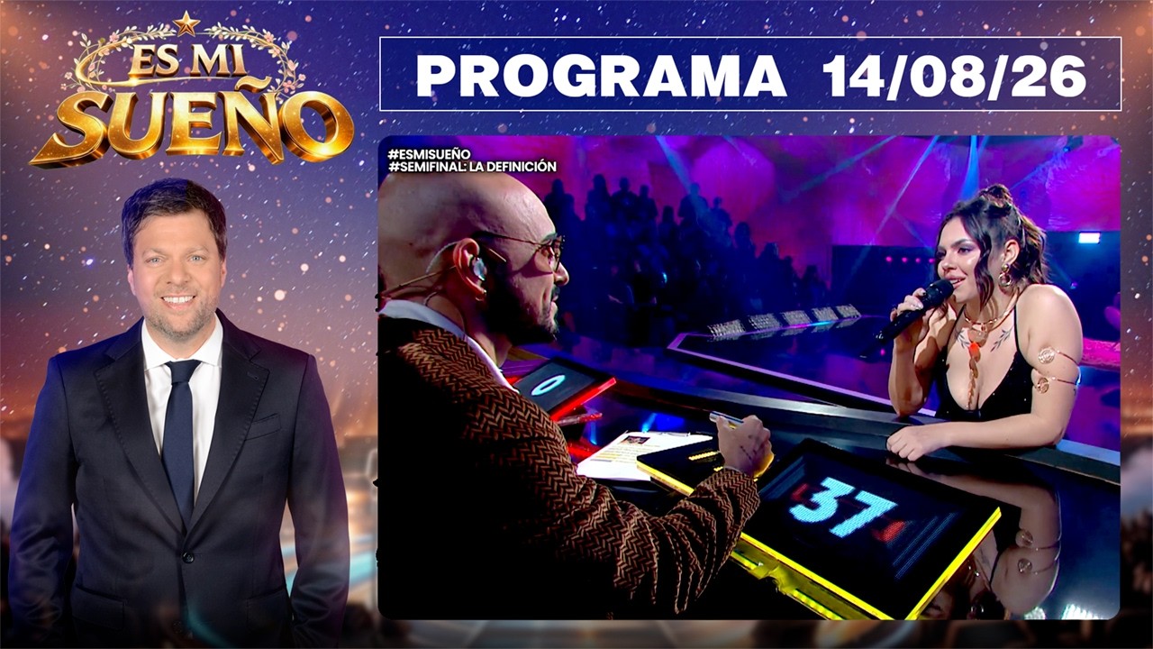 ES MI SUE&Ntilde;O - Programa 14/08/26 - PRIMERA NOCHE DE DEFINICI&Oacute;N EN SEMIFINALES