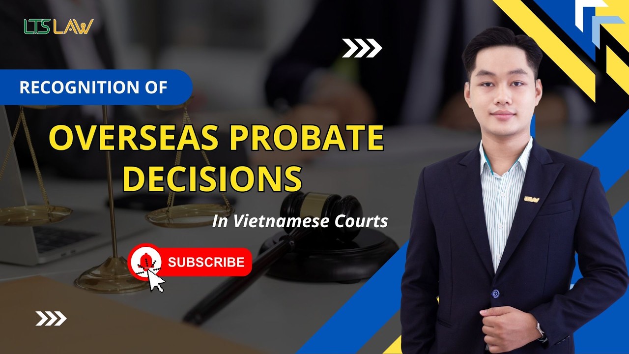 Recognition of Overseas Probate Decisions in Vietnamese Courts | LTS LAW FIRM