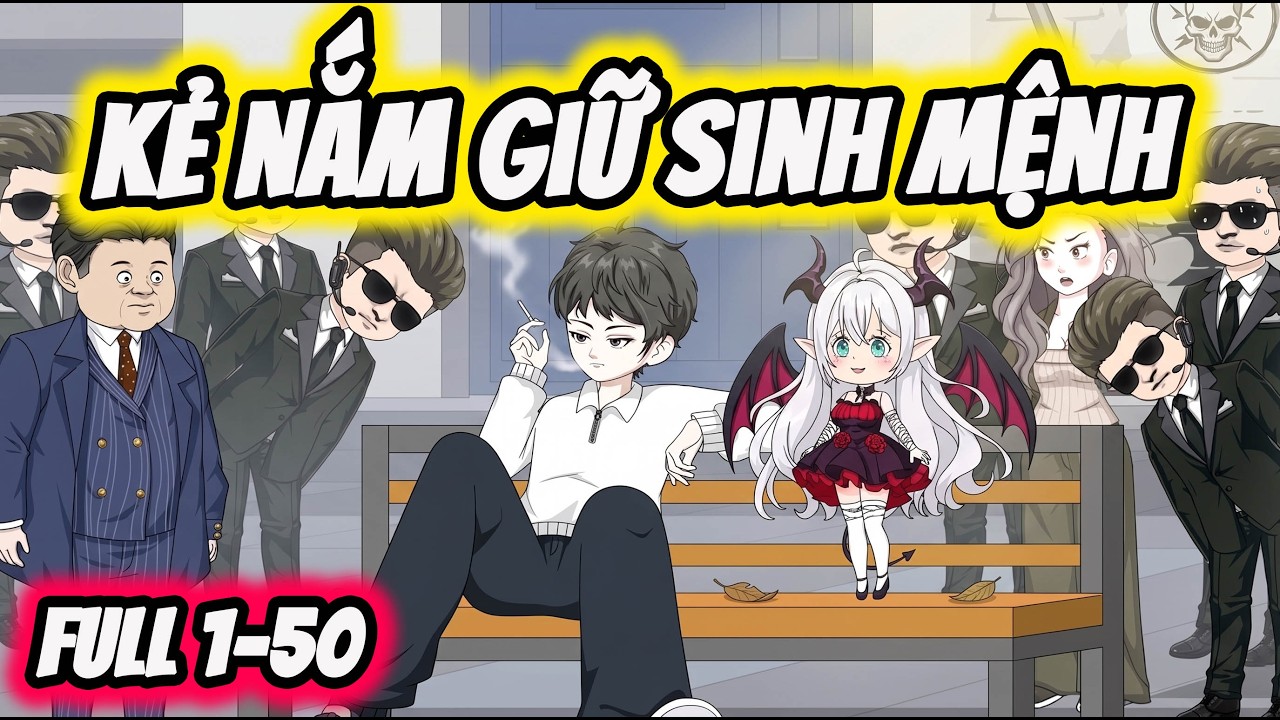 Full ( Tập 1-50 ) | Kẻ Nắm Giữ Sinh Mệnh | Thế Vietsub