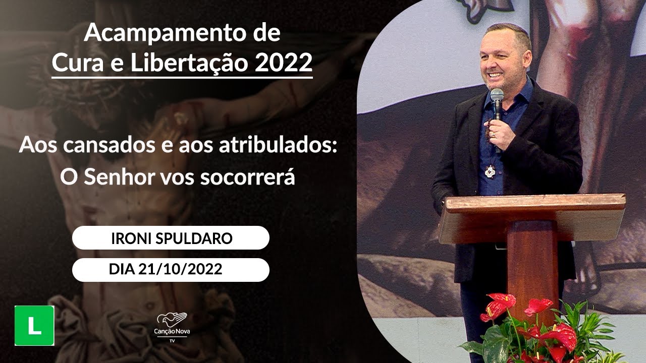 Aos cansados e aos atribulados. O Senhor vos socorrerá Ironi Spuldaro (21/10/2022)