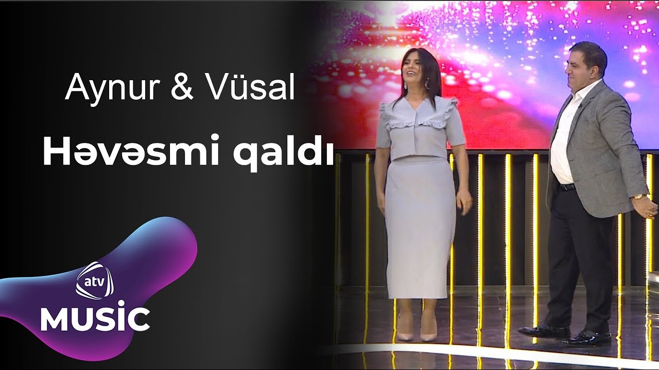 Aynur Dadaşova & Vüsal Əliyev - Həvəsmi qaldı