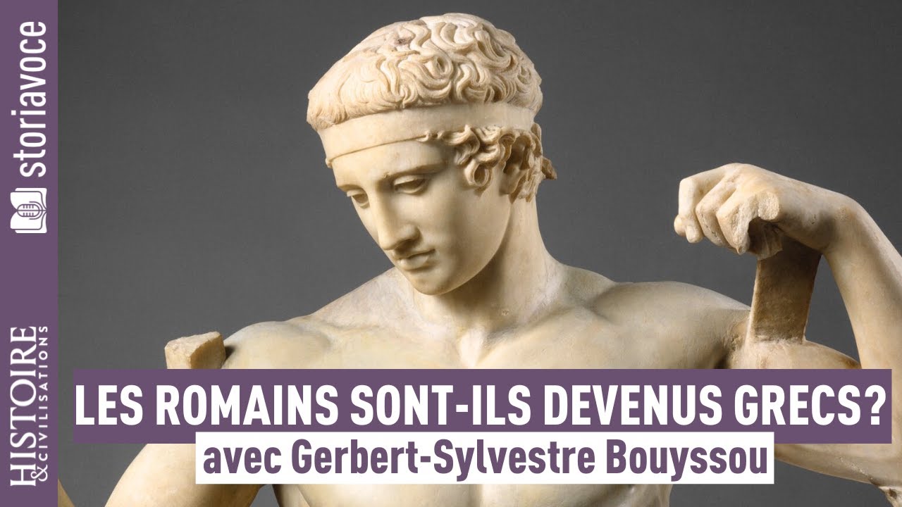 Les Romains sont-ils devenus grecs ?, avec Gerbert-Sylvestre Bouyssou