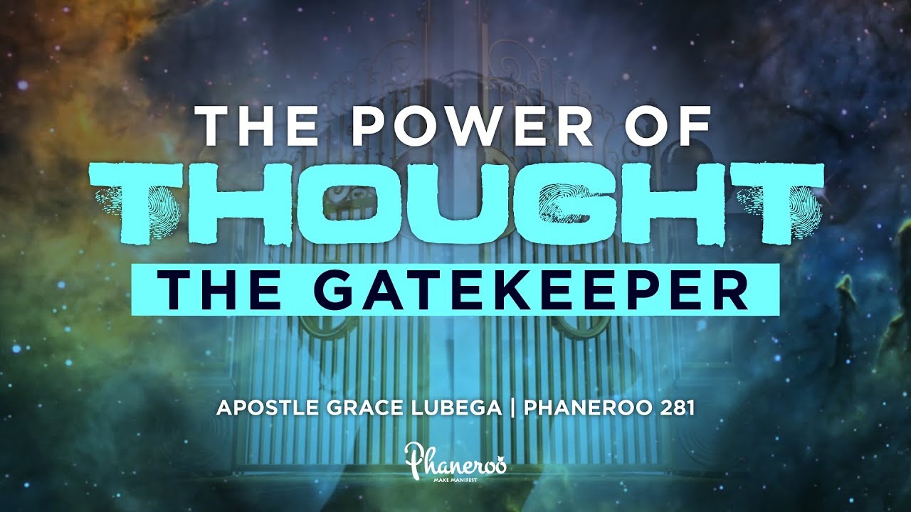The Power of Thought: The Gate Keeper - Phaneroo 281 Live Stream with Apostle Grace Lubega