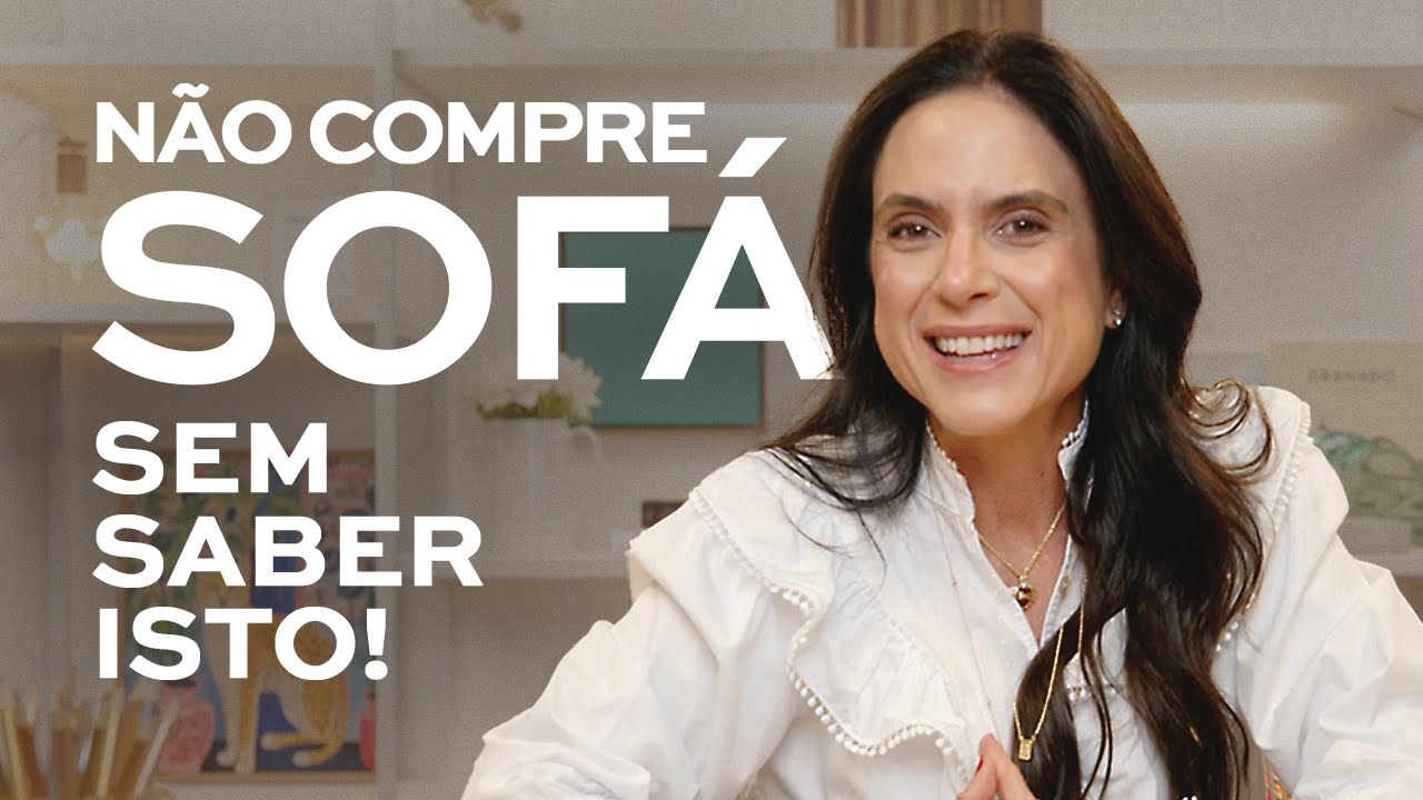 Sofá ideal: os 3 aspectos principais para não errar na escolha | Decore com Ciça