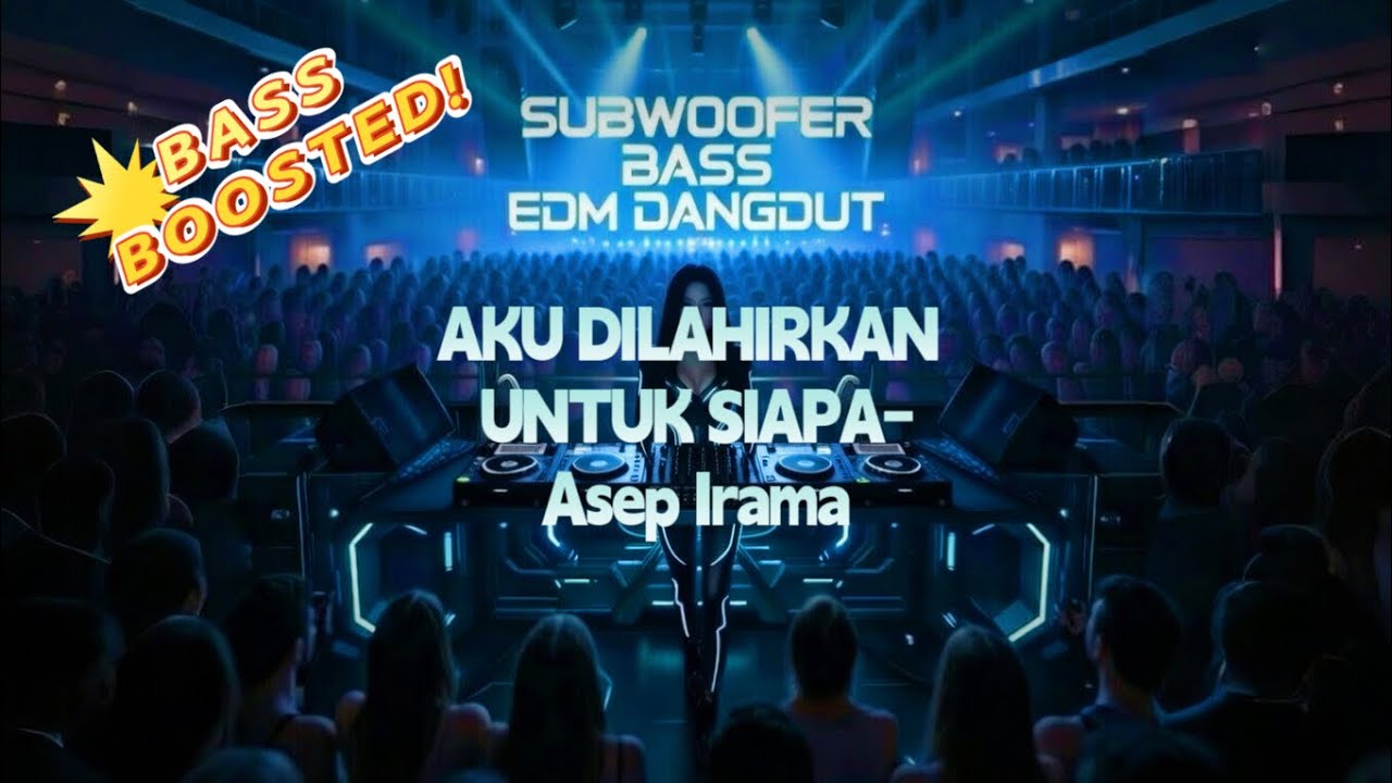 Aku Dilahirkan Untuk Siapa (EDM Subwoofer Bass Gila) – Dangdut Remix